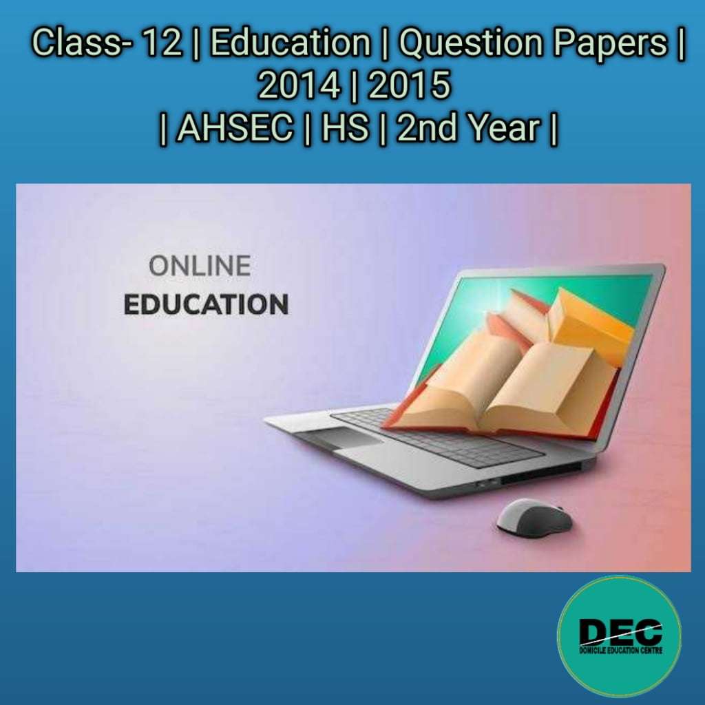 Class-12 | Education | Question Paper | 2014 | 2015 | AHSEC | HS |