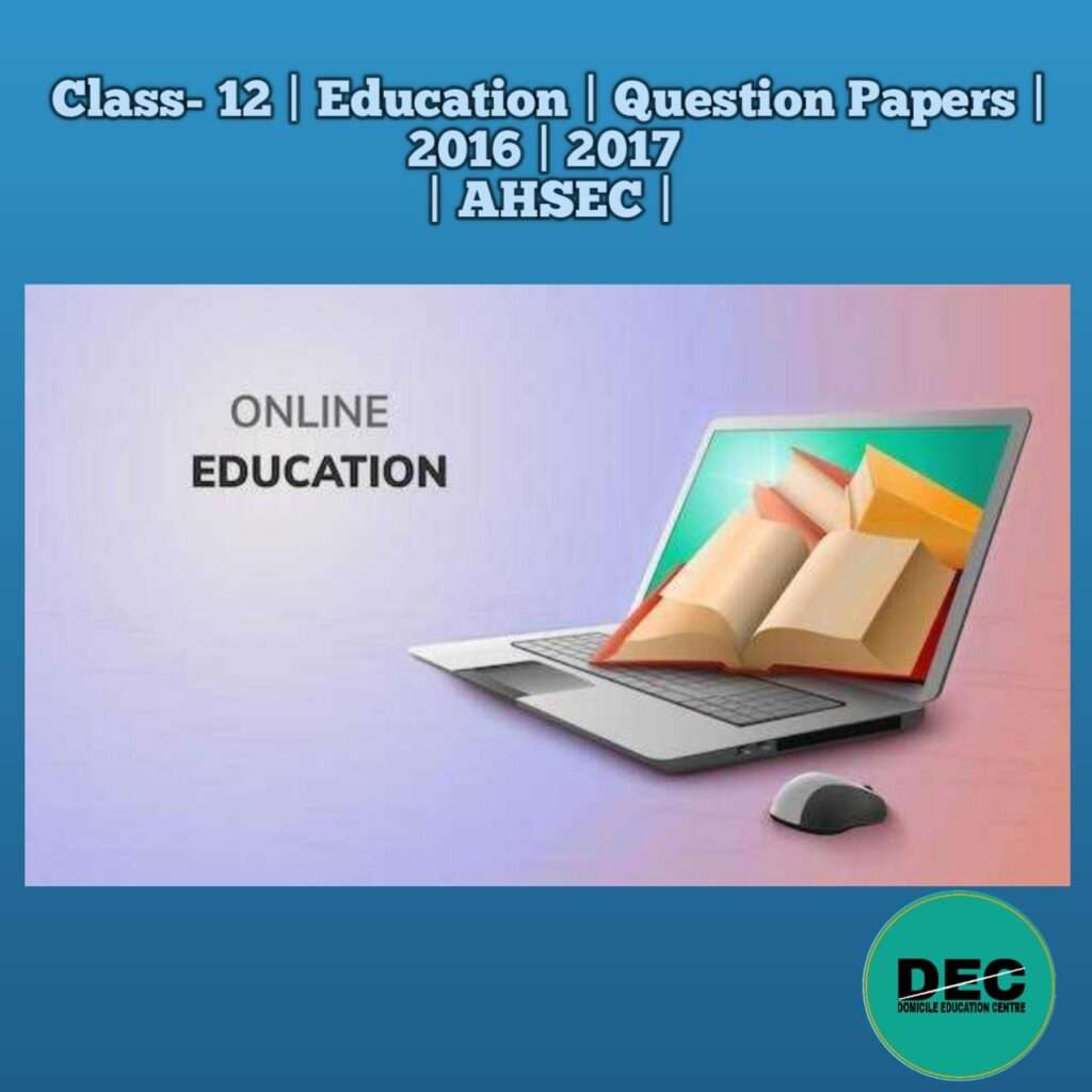 Class-12 | Education | Question Papers | 2016 | 2017 | AHSEC |