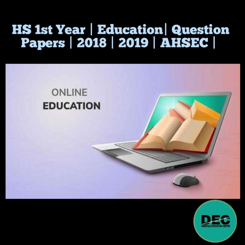HS 1st Year | Education | Question Paper | 2018 | 2019 | AHSEC |