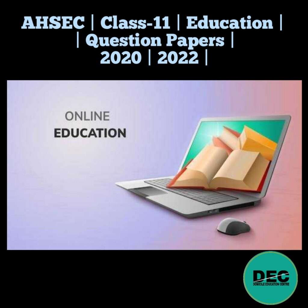 AHSEC | Class-11 | Education | Question Papers | 2020 | 2022 |