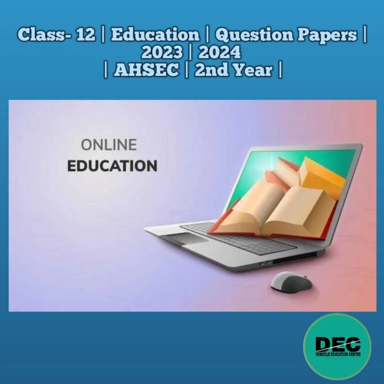 Class-12 | Education | Question Papers | 2023 | 2024 | AHSEC |