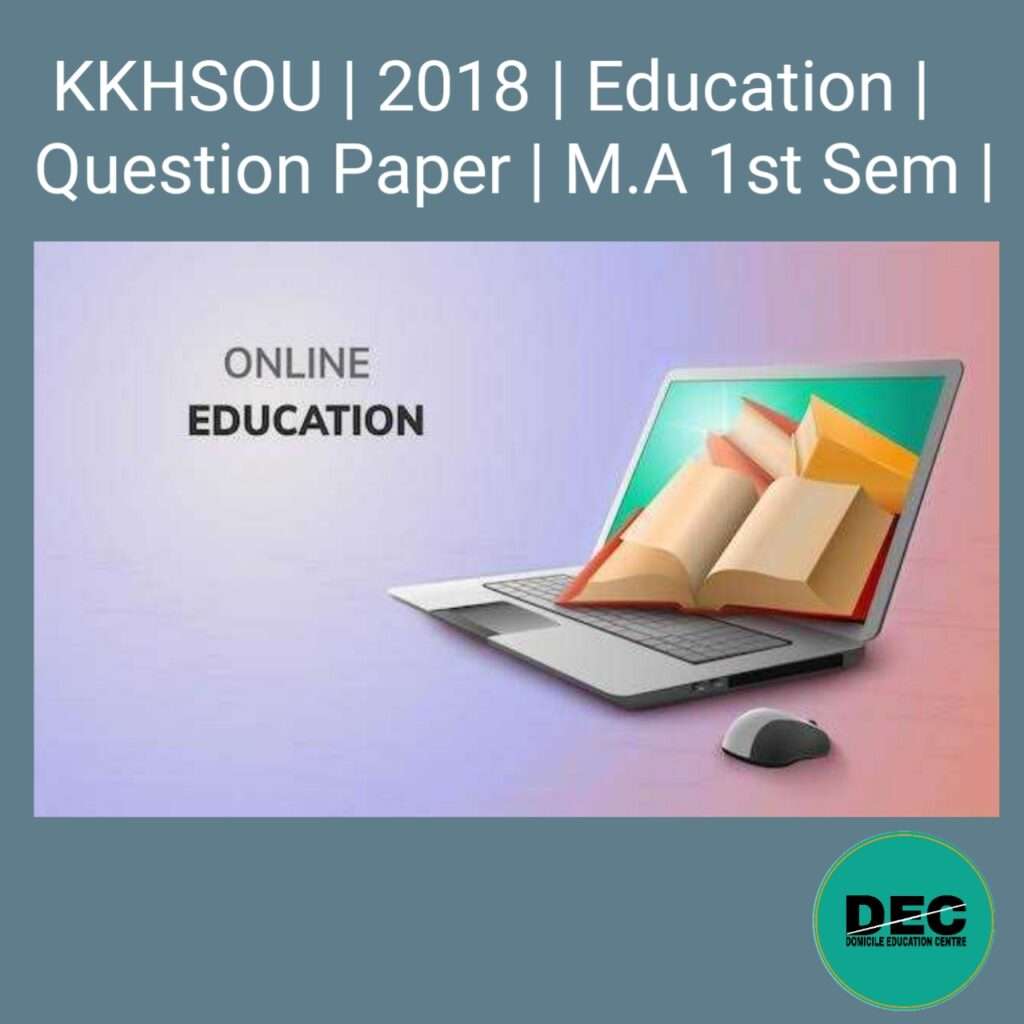 KKHSOU | 2018 | Education | Question Paper | M.A 1st Sem |