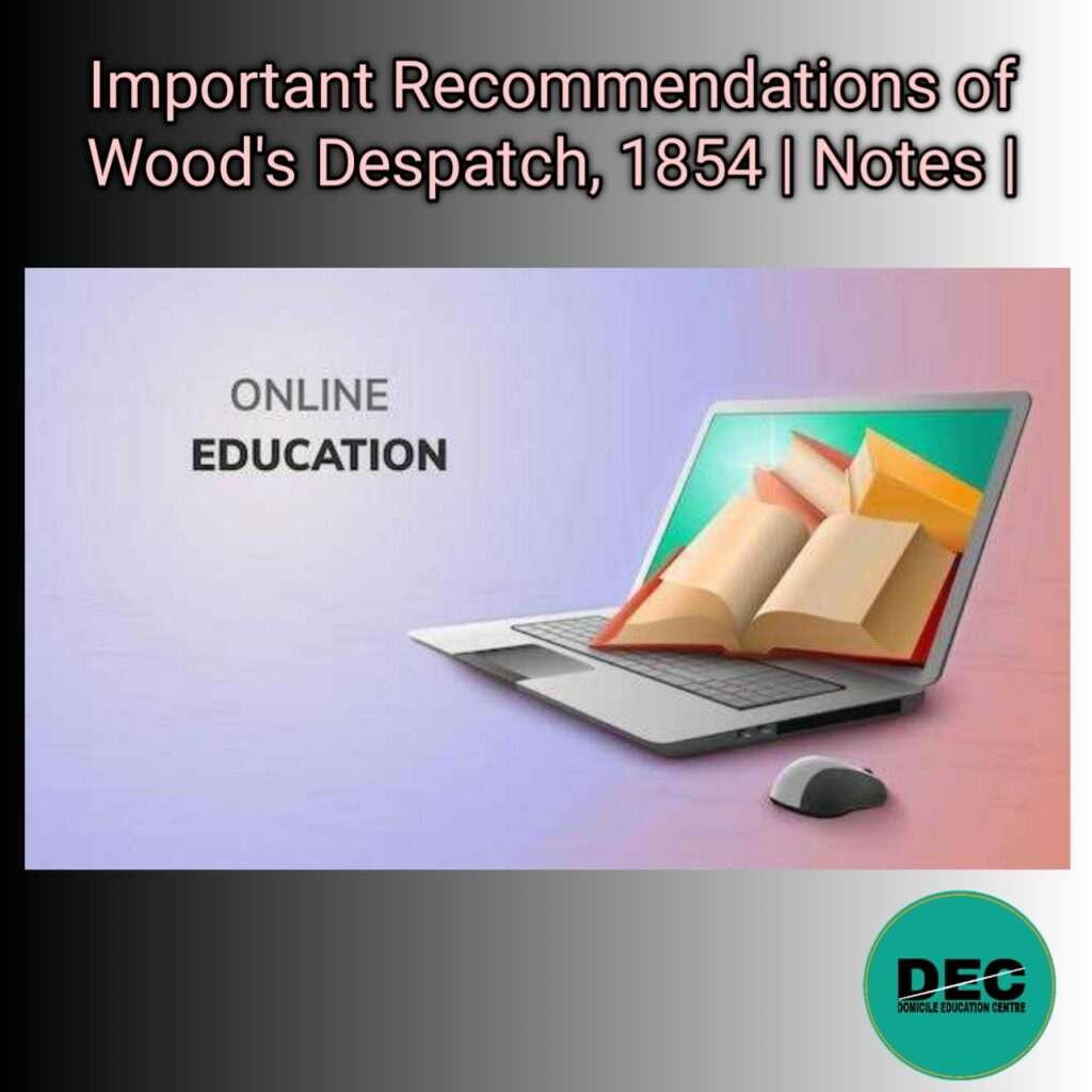 Important Recommendations of Wood’s Despatch1854 | Notes |