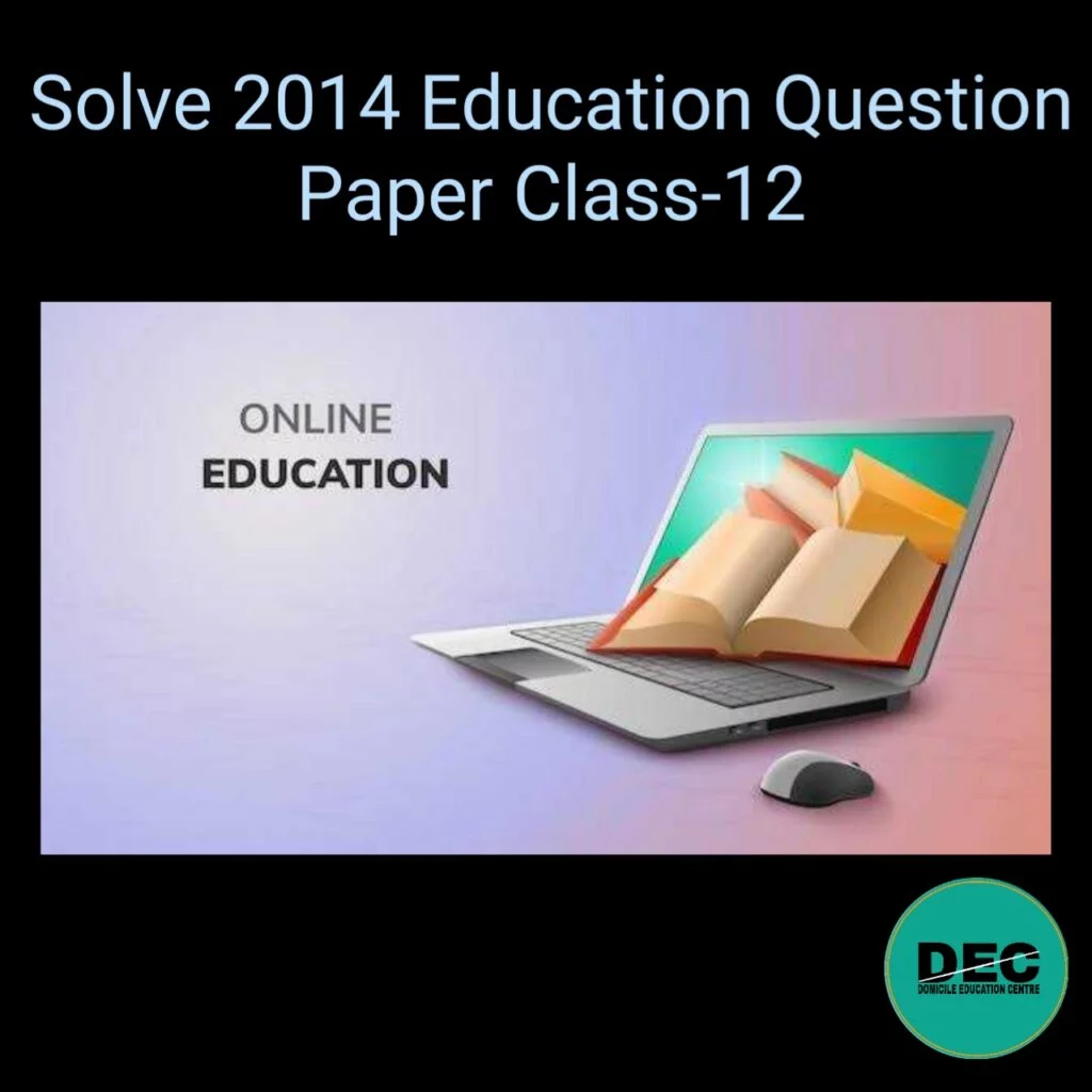 Solve 2014 Education Question Paper | Class-12 |
