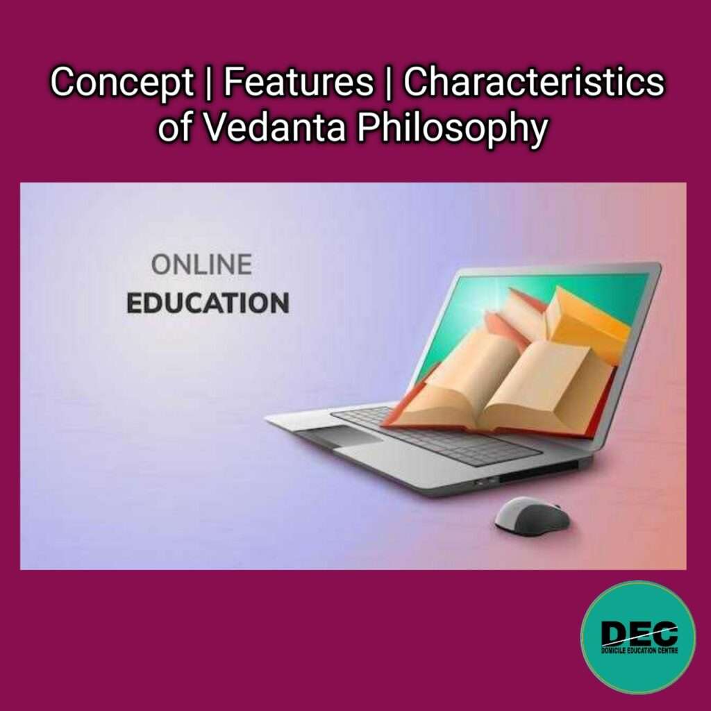 Concept | Features | Characteristics of Vedanta Philosophy |