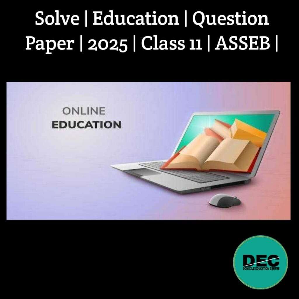 Solve | Education | Question Paper | 2025 | Class-11 | ASSEB |