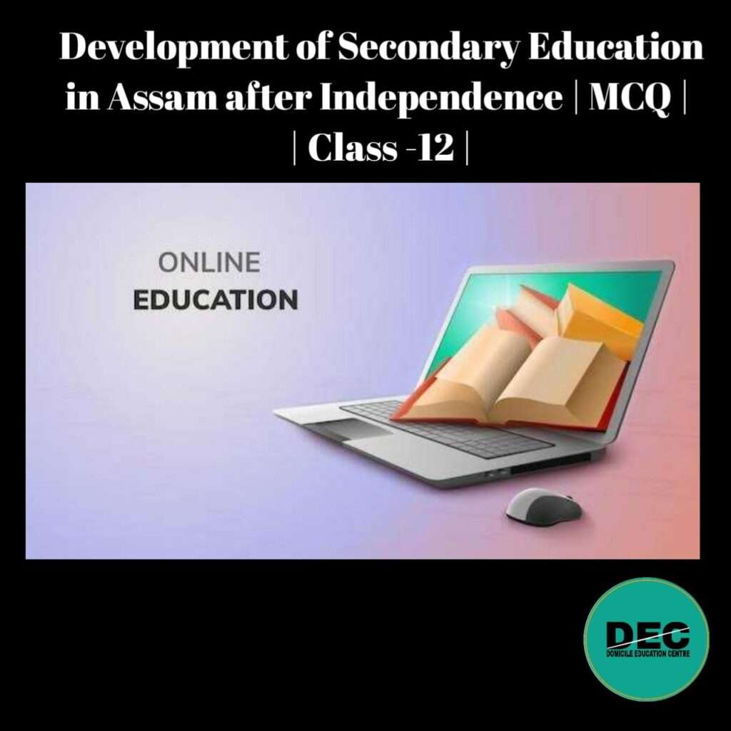 Development of Secondary Education in Assam MCQ Class-12
