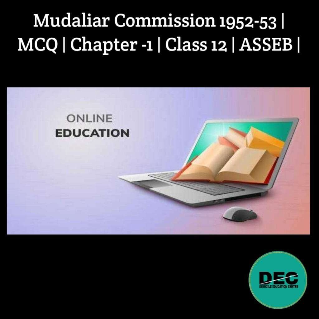 Mudaliar Commission 1952-53 | MCQ | Chapter-1 | Class-12 |
