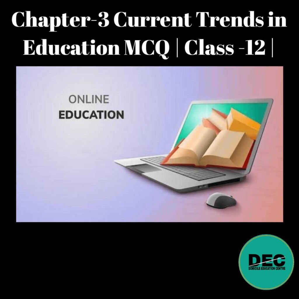 Here You will get Chapter-3 Current Trends in Education MCQ for Class-12 HS Final Examination 2027 as per New Education Policy 2020.